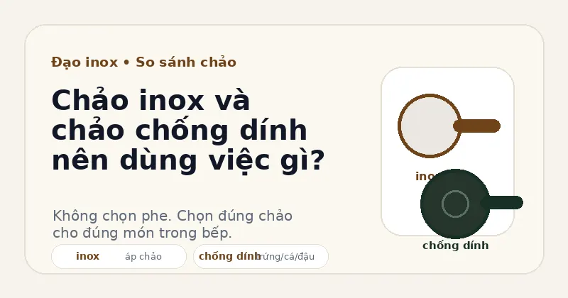 Chảo inox và chảo chống dính nên dùng việc gì