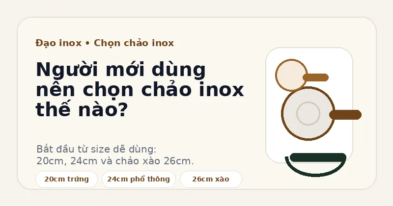 Người mới dùng nên chọn chảo inox thế nào